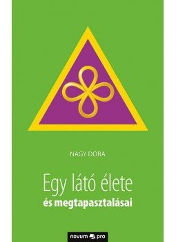 NAGY DÓRA - Egy látó élete és megtapasztalásai NAGY DÓRA - Egy látó élete és megtapasztalásai, 2015 antikvár könyv