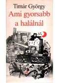 Timár György - Ami gyorsabb a halálnál