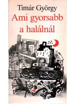 Timár György - Ami gyorsabb a halálnál Timár György - Ami gyorsabb a halálnál, Budapest 1986 antikvár könyv