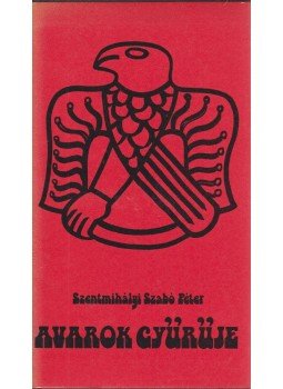 Szentmihályi Szabó Péter - Avarok gyűrűje Szentmihályi Szabó Péter - Avarok gyűrűje, Budapest 1980 antikvár könyv