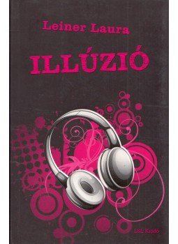 Leiner Laura - Illúzió Leiner Laura - Illúzió, Budapest 2015 antikvár könyv