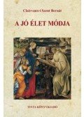 CLAIRVAUX,I SZENT BERNÁT - A jó élet módja