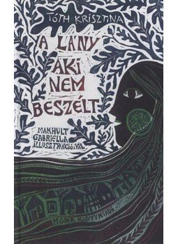 Tóth Krisztina - A lány, aki nem beszélt Tóth Krisztina - A lány, aki nem beszélt, Budapest 2015 antikvár könyv