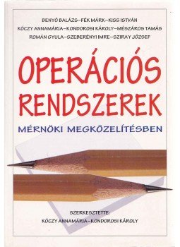 Kiss István, Mészáros Tamás, Benyó Balázs, Fék Márk, Kóczy Annamária, Kondorosi Károly, Román Gyula, Szeberényi Imre, Sziray József - Operációs rendszerek mérnöki megközelítésben Kiss István, Mészáros Tamás, Benyó Balázs, Fék Márk, Kóczy Annamária, Kondorosi Károly, Román Gyula, Szeberényi Imre, Sziray József - Operációs rendszerek mérnöki megközelítésben, Budapest 2000 antikvár könyv