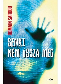Romain Sardou - Senki nem ússza meg Romain Sardou - Senki nem ússza meg, Szeged 2015 antikvár könyv
