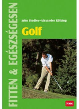KÖLBING, ALEXA, Bradley, John - GOLF - FITTEN & EGÉSZSÉGESEN KÖLBING, ALEXA, Bradley, John - GOLF - FITTEN & EGÉSZSÉGESEN, null 2008 antikvár könyv