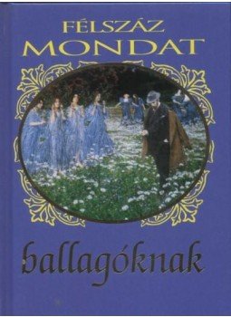 - Félszáz mondat ballagóknak - Félszáz mondat ballagóknak, null 2013 antikvár könyv