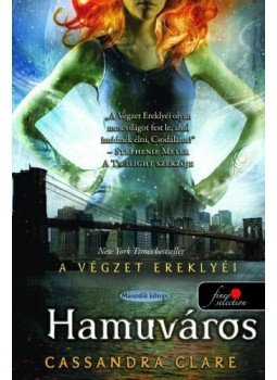 Cassandra Clare - Hamuváros - A végzet ereklyéi 2. Cassandra Clare - Hamuváros - A végzet ereklyéi 2., null 2013 antikvár könyv