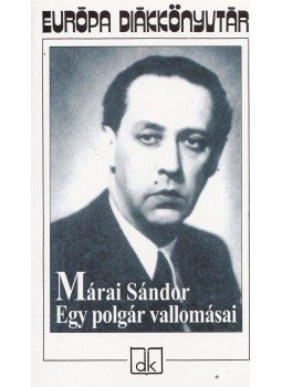 Márai Sándor - Egy polgár vallomásai I-II. (egy kötetben) Márai Sándor - Egy polgár vallomásai I-II. (egy kötetben), Budapest 2004 antikvár könyv