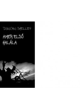 Duncan Shelley - Amer első halála Duncan Shelley - Amer első halála, null 2011 antikvár könyv