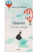 Eldredge, John,Eldredge, Stasi - Elbűvölő - A női szív szabadsága