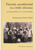 Flórián Mária - Életmód, szemléletmód és a módi változása a parasztság körében a 19-20. század fordulóján (dedikált)