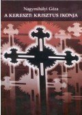 Nagymihályi Géza - A KERESZT: KRISZTUS IKONJA