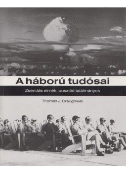 Thomas J. Craughwell - A háború tudósai Thomas J. Craughwell - A háború tudósai, Budapest 2012 antikvár könyv