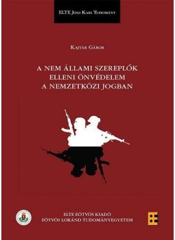Kajtár Gábor - A nem állami szereplők elleni önvédelem a nemzetközi jogban, null 2015 antikvár könyv