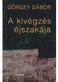 Görgey Gábor - A kivégzés éjszakája