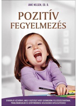 Jane Nelsen - Pozitív fegyelmezés Jane Nelsen - Pozitív fegyelmezés, Budapest 2013 antikvár könyv