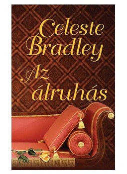 Celeste Bradley - Az álruhás Celeste Bradley - Az álruhás, Budapest 2012 antikvár könyv