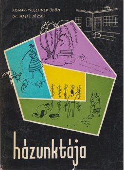 Dr. Hajas József, Kismarty-Lechner Ödön - Házunk tája Dr. Hajas József, Kismarty-Lechner Ödön - Házunk tája, Budapest 1961 antikvár könyv