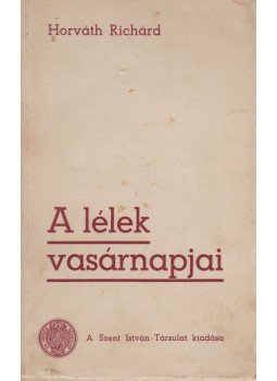 Horváth Richárd - A lélek vasárnapjai Horváth Richárd - A lélek vasárnapjai, Budapest 1939 antikvár könyv
