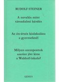Rudolf Steiner - A nevelés mint társadalmi kérdés - Az én-érzés kialakulása a gyermeknél - Milyen szempontok szerint jött létre a Waldorf-iskola?