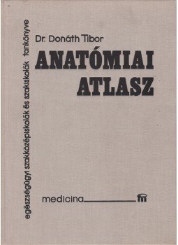 Donáth Tibor - Anatómiai atlasz Donáth Tibor - Anatómiai atlasz, Budapest 1985 antikvár könyv