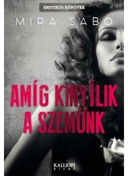 Mira Sabo - Amíg kinyílik a szemünk Mira Sabo - Amíg kinyílik a szemünk, null 2015 antikvár könyv