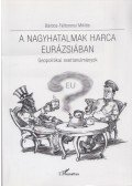 Bárdos,Féltoronyi Miklós - A nagyhatalmak harca Eurázsiában