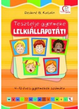 DEÁKNÉ B. KATALIN - Tesztelje gyermeke lelkiállapotát!, null 2015 antikvár könyv