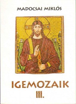 Madocsai Miklós - Igemozaik III. Madocsai Miklós - Igemozaik III., 2007 antikvár könyv