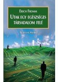 Erich Fromm - Utak egy egészséges társadalom felé
