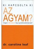 DR. CAROLINE LEAF - Ki kapcsolta ki az agyam?