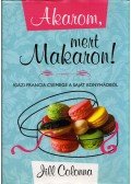 Jill Colonna - Akarom, mert makaron!  - Igazi francia csemege a saját konyhádból