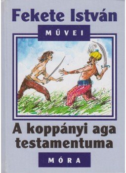 Fekete István - A koppányi aga testamentuma Fekete István - A koppányi aga testamentuma, Budapest 2003 antikvár könyv