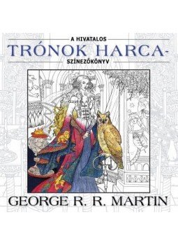 George R. R. Martin - A hivatalos Trónok harca-színezőkönyv George R. R. Martin - A hivatalos Trónok harca-színezőkönyv, 2015 antikvár könyv
