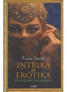 Nasira Güzelik - Intrika és erotika Nasira Güzelik - Intrika és erotika, Budapest 2015 antikvár könyv