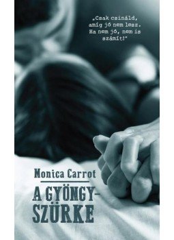 MONICA CARROT - A gyöngyszürke MONICA CARROT - A gyöngyszürke, Budapest 2015 antikvár könyv
