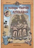 Rejtő Jenő,P. Howard,Korcsmáros Pál,Garisa H. Zsolt - A három testőr Afrikában