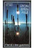 Anthony de Mello - Úton Isten felé