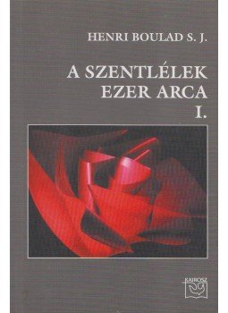 Henri Boulad - A szentlélek ezer arca I. Henri Boulad - A szentlélek ezer arca I., Budapest 2005 antikvár könyv