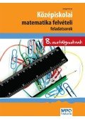 Szilágyi Péterné - KÖZÉPISKOLAI MATEMATIKA FELVÉTELI FELADATSOROK 8. OSZT.