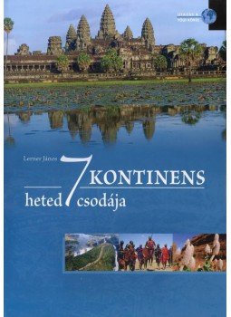 Lerner János - Hét kontinens hetedhét csodája Lerner János - Hét kontinens hetedhét csodája, Kisújszállás 2007 antikvár könyv