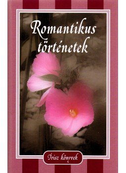 Anton Pavlovics Csehov, Johann Wolfgang Goethe, Jókai Mór, Jack London, Stendhal, Guy de Maupassant, Kosztolányi Dezső, Honoré de Balzac - Romantikus történetek Anton Pavlovics Csehov, Johann Wolfgang Goethe, Jókai Mór, Jack London, Stendhal, Guy de Maupassant, Kosztolányi Dezső, Honoré de Balzac - Romantikus történetek, Budapest 2008 antikvár könyv