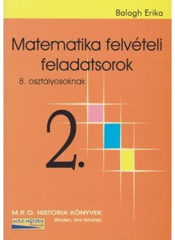 Balogh Erika - Matematika felvételi feladatsorok 2. Balogh Erika - Matematika felvételi feladatsorok 2., 2009 antikvár könyv