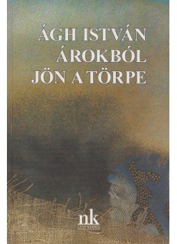 Ágh István - Árokból jön a törpe Ágh István - Árokból jön a törpe, Budapest 2010 antikvár könyv
