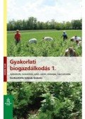 Seléndy Szabolcs - Gyakorlati biogazdálkodás 1.Gyümölcsös, homoktövis, szőlő, szántó, zöldséges, házi tartósítás