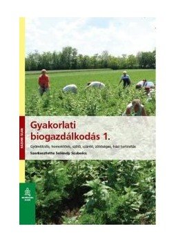 Seléndy Szabolcs - Gyakorlati biogazdálkodás 1.Gyümölcsös, homoktövis, szőlő, szántó, zöldséges, házi tartósítás, null 2013 antikvár könyv
