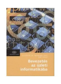 Kacsukné Dr. Bruckner Lívia, Kiss Tamás - Bevezetés az üzleti informatikába Kacsukné Dr. Bruckner Lívia, Kiss Tamás - Bevezetés az üzleti informatikába, null 2009 antikvár könyv