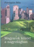 Pomogáts Béla - MAGYAROK KÖZÖTT A NAGYVILÁGBAN
