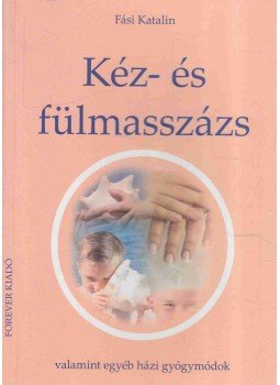 Fási Katalin - Kéz- és fülmasszázs Fási Katalin - Kéz- és fülmasszázs, 2003 antikvár könyv